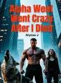 Alpha Went Crazy After I Died cover