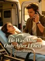 He Was Mine Only After I Died cover