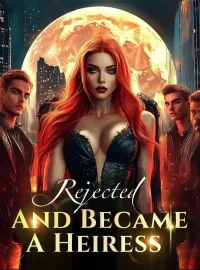 Rejected, And Became A Heiress