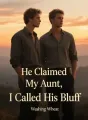 He Claimed My Aunt, I Called His Bluff cover