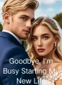 Goodbye, I'm Busy Starting My New Life cover
