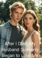 After I Died, My Husband Suddenly Began to Love Me cover
