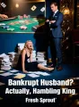 Bankrupt Husband? Actually, Hidden Gambling King cover