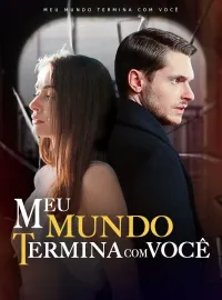 Meu Mundo Termina com Você (Dublado)Dramas Curtos
