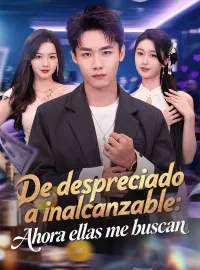 De despreciado a inalcanzable: Ahora ellas me buscan (Doblado)