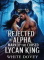 Rejected By Alpha, Marked By The Cursed Lycan King cover