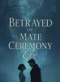 Betrayed on Mate Ceremony Eve cover