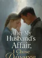 After My Husband's Affair, I Chose Divorce cover