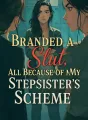 Branded a Slut, All Because of My Stepsister’s Scheme cover