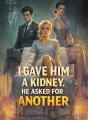 I Gave Him a Kidney, He Asked for Another cover