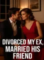 Divorced my ex, married his friend  cover