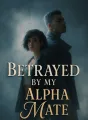 Betrayed by My Alpha Mate cover