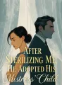 After Sterilizing Me, He Adopted His Mistress' Child cover