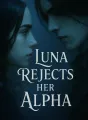Luna Rejects Her Alpha cover