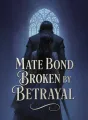 Mate Bond Broken by Betrayal cover