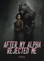 After My Alpha Rejected Me, I Rose cover