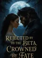 Rejected by the Beta, Crowned by Fate cover