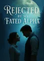 Rejected by My Fated Alpha cover