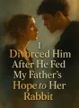 I Divorced Him After He Fed My Father’s Hope to Her Rabbit cover