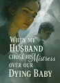 When My Husband Chose His Mistress Over Our Dying Baby cover