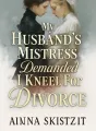 My Husband’s Mistress Demanded I Kneel For Divorce cover