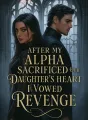 After My Alpha Sacrificed Our Daughter's Heart I Vowed Revenge cover