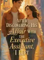 After Discovering His Affair With the Executive Assistant, I Left cover