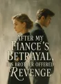 After My Fiancé's Betrayal, His Brother Offered Revenge cover