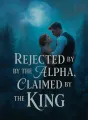 Rejected by the Alpha, Claimed by the King cover