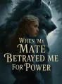 When My Mate Betrayed Me For Power cover