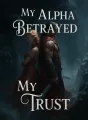 My Alpha Betrayed My Trust cover