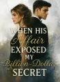 When His Affair Exposed My Billion-Dollar Secret cover
