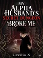 My Alpha Husband's Secret Dungeon Broke Me cover