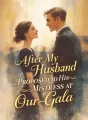 After My Husband Proposed to His Mistress at Our Gala cover