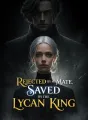Rejected by My Mate, Saved by the Lycan King cover