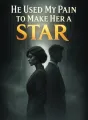 He Used My Pain to Make Her a Star cover