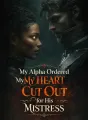 My Alpha Ordered My Heart Cut Out for His Mistress cover