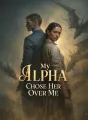 My Alpha Chose Her Over Me cover