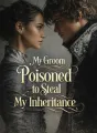 My Groom Poisoned Me to Steal My Inheritance cover