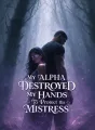 My Alpha Destroyed My Hands to Protect His Mistress cover