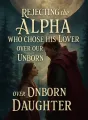 Rejecting the Alpha Who Chose His Lover Over Our Unborn Daughter cover