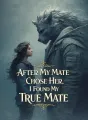 After My Mate Chose Her, I Found My True Mate cover