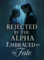 Rejected by the Alpha, Embraced by Fate cover