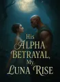 His Alpha Betrayal, My Luna Rise cover