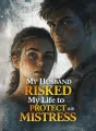 My Husband Risked My Life to Protect His Mistress cover