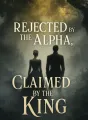 Rejected by the Alpha, Claimed by the King cover