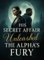 His Secret Affair Unleashed The Alpha's Fury cover