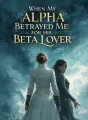 When My Alpha Betrayed Me for His Beta Lover cover