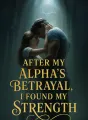 After My Alpha's Betrayal, I Found My Strength cover