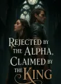 Rejected by the Alpha, Claimed by the King cover